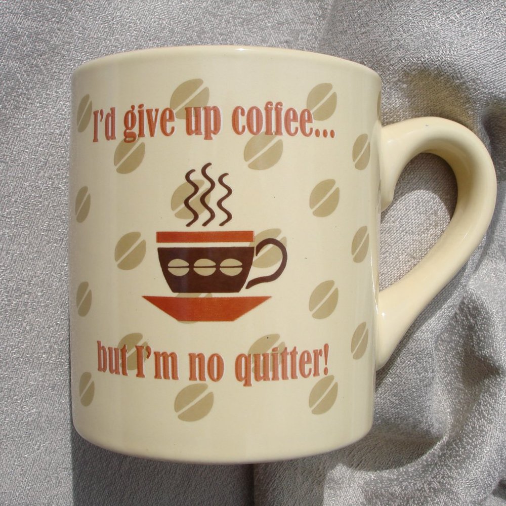 Coffee Lover Mug Cup - I'd give up coffee, but I'm no quitter - New
